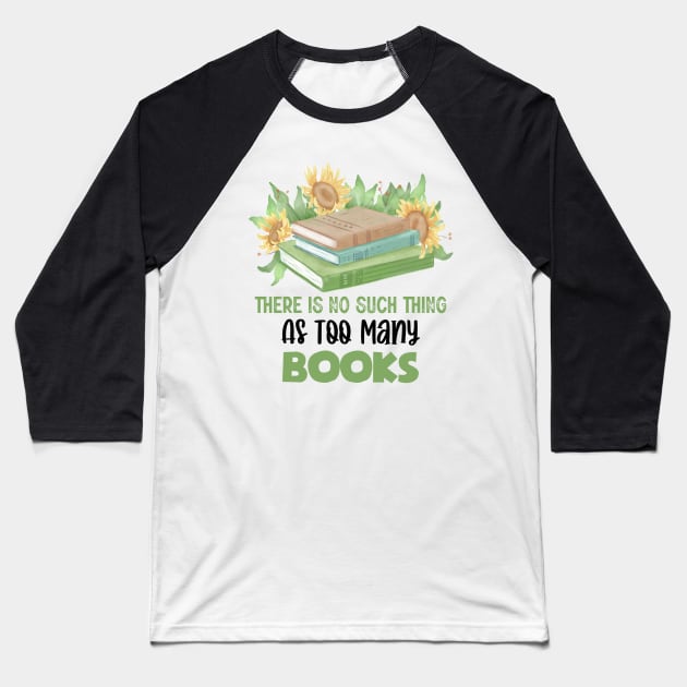 There Is No Such Thing As Too Many Books Baseball T-Shirt by AnnetteNortonDesign